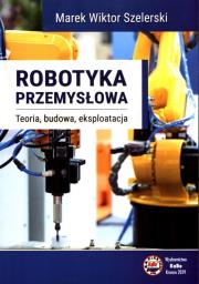 Robotyka przemysłowa. Autor: Szelerski Marek Wiktor. Dadada.pl Okładka książki Robotyka przemysłowa