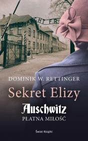 Sekret Elizy Auschwitz Płatna miłość mk.. Autor: Dominik W. Rettinger. Dadada.pl Okładka książki Sekret Elizy Auschwitz Płatna miłość mk.