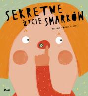SEKRETNE ŻYCIE SMARKÓW. Autor: MARIONA TOLOSA SISTERE. Dadada.pl Okładka książki SEKRETNE ŻYCIE SMARKÓW