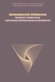 Okładka książki Sprawozdawczość niefinansowa Regulacja i standaryzacja raportowania niefinansowego przedsiębiorstw