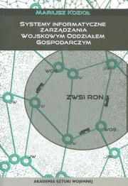 Systemy informatyczne zarządzania wojskowym oddziałem gospodarczym. Autor: Kozioł Mariusz. Dadada.pl Okładka książki Systemy informatyczne zarządzania wojskowym oddziałem gospodarczym
