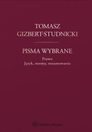 Tomasz Gizbert-Studnicki Pisma wybrane. Autor: Michał Araszkiewicz (red.), Banaś Paweł, Wojciech Ciszewski, Dyrda Adam, Grabowski Andrzej Marek, Płeszka Krzysztof. Dadada.pl Okładka książki Tomasz Gizbert-Studnicki Pisma wybrane