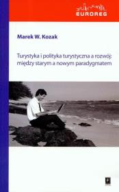 Turystyka i polityka turystyczna a rozwój: między starym a nowym paradygmatem. Autor: Kozak Marek W.. Dadada.pl Okładka książki Turystyka i polityka turystyczna a rozwój: między starym a nowym paradygmatem