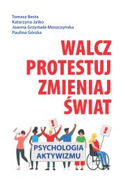 Walcz, protestuj, zmieniaj świat!. Autor: Besta Tomasz, Jaśko Katarzyna, Grzymała-Moszczyńska Joanna, Paulina Zagórska. Dadada.pl Okładka książki Walcz, protestuj, zmieniaj świat!