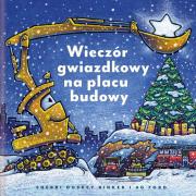 Wieczór gwiazdkowy na placu budowy. Autor: Sherri Duskey Rinker. Dadada.pl Okładka książki Wieczór gwiazdkowy na placu budowy