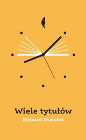 WIELE TYTUŁÓW. Autor: Koziołek Ryszard. Dadada.pl Okładka książki WIELE TYTUŁÓW