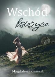 Wschód księżyca. Autor: Zimniak-Przybylska Magdalena. Dadada.pl Okładka książki Wschód księżyca