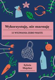 Wykorzystuję nie marnuję. Autor: Sylwia Majcher. Dadada.pl Okładka książki Wykorzystuję nie marnuję