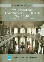 Okładka książki Wyposażenie i aranżacja bibliotek na Śląsku do końca XIX wieku