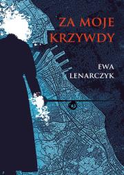 Za moje krzywdy. Autor: Lenarczyk Ewa. Dadada.pl Okładka książki Za moje krzywdy