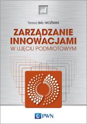 ZARZĄDZANIE INNOWACJAMI W UJĘCIU PODMIOTOWYM. Autor: Bal-Woźniak Teresa. Dadada.pl Okładka książki ZARZĄDZANIE INNOWACJAMI W UJĘCIU PODMIOTOWYM