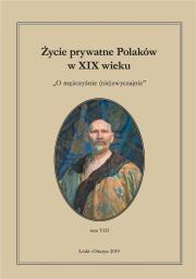Życie prywatne Polaków w XIX wieku T.8. Autor: Jarosław Kita (red.), Maria Korybut-Marciniak. Dadada.pl Okładka książki Życie prywatne Polaków w XIX wieku T.8
