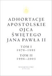 Okładka książki Adhortacje apostolskie Ojca Świętego Jana Pawła II. Tom I 1979-1995. Tom II 1996-2003