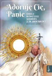 Adoruję Cię, Panie. Autor: Jaroń Wojciech. Dadada.pl Okładka książki Adoruję Cię, Panie