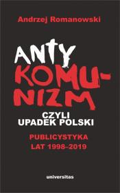 Okładka książki Antykomunizm, czyli upadek Polski. Publicystyka lat 1998-2019