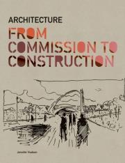 Architecture From Commission to construction. Autor: Hudson Jennifer. Dadada.pl Okładka książki Architecture From Commission to construction