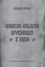 Babcia Helena wychodzi z kina. Autor: Andrzej Pitrus (red.). Dadada.pl Okładka książki Babcia Helena wychodzi z kina