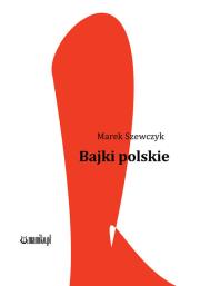 Bajki polskie. Autor: Szewczyk Marek. Dadada.pl Okładka książki Bajki polskie