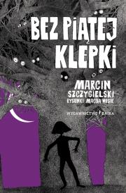 Bez piątej klepki w.2019. Autor: Marcin Szczygielski. Dadada.pl Okładka książki Bez piątej klepki w.2019