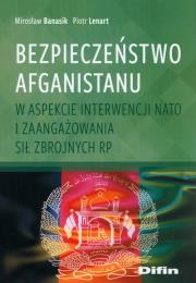 Bezpieczeństwo Afganistanu w aspekcie interwencji NATO i zaangażowania Sił Zbrojnych RP. Autor: Banasik Mirosław. Dadada.pl Okładka książki Bezpieczeństwo Afganistanu w aspekcie interwencji NATO i zaangażowania Sił Zbrojnych RP