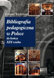 Bibliografia pedagogiczna w Polsce do końca XIX wieku. Autor: Kędziora Tomasz. Dadada.pl Okładka książki Bibliografia pedagogiczna w Polsce do końca XIX wieku