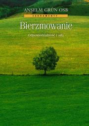 Bierzmowanie. Odpowiedzialność i siła. Autor: Anselm Grün. Dadada.pl Okładka książki Bierzmowanie. Odpowiedzialność i siła