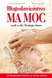 BŁOGOSŁAWIEŃSTWO MA MOC CZYLI O SILE TWOJEGO SŁOWA. Autor: Karol Sobczyk. Dadada.pl Okładka książki BŁOGOSŁAWIEŃSTWO MA MOC CZYLI O SILE TWOJEGO SŁOWA