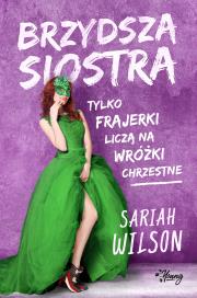 Brzydsza siostra. Autor: Sariah Wilson, Matylda Biernacka. Dadada.pl Okładka książki Brzydsza siostra