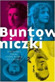 Buntowniczki. Niezwykłe Polki, które robiły.... Autor: Andrzej Fedorowicz. Dadada.pl Okładka książki Buntowniczki. Niezwykłe Polki, które robiły...