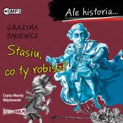 CD MP3 STASIU CO TY ROBISZ ALE HISTORIA. Autor: Grażyna Bąkiewicz. Dadada.pl Okładka książki CD MP3 STASIU CO TY ROBISZ ALE HISTORIA