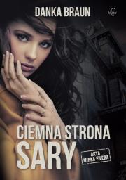 CIEMNA STRONA SARY AKTA MIRKA FILERA. Autor: Braun Danka. Dadada.pl Okładka książki CIEMNA STRONA SARY AKTA MIRKA FILERA