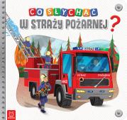 Okładka książki Co słychać w straży pożarnej?