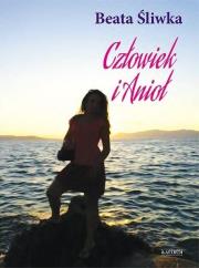 Człowiek i anioł. Autor: Beata Śliwka. Dadada.pl Okładka książki Człowiek i anioł
