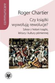 Czy książki wywołują rewolucje?. Autor: Chartier Roger. Dadada.pl Okładka książki Czy książki wywołują rewolucje?