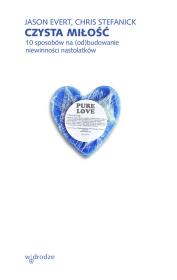 Okładka książki Czysta miłość 10 sposobów na (od)budowanie niewinności nastolatków