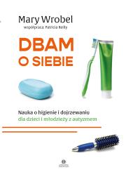 Dbam o siebie. Autor: Wrobel Mary, Reilly Patricia. Dadada.pl Okładka książki Dbam o siebie