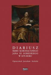 Diariusz sejmu koronacyjnego Jana III Sobieskiego. Autor: Stolicki Jarosław. Dadada.pl Okładka książki Diariusz sejmu koronacyjnego Jana III Sobieskiego