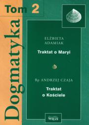 Dogmatyka t.2 Traktat o Maryi Traktat o Kościele. Autor: Adamiak Elżbieta, Czaja Andrzej. Dadada.pl Okładka książki Dogmatyka t.2 Traktat o Maryi Traktat o Kościele
