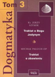 Dogmatyka t.3 Traktat o Bogu Jedynym Traktat o zbawieniu. Autor: Szymik Jerzy, Paluch Michał. Dadada.pl Okładka książki Dogmatyka t.3 Traktat o Bogu Jedynym Traktat o zbawieniu