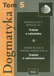Dogmatyka t.5 Traktat o człowieku Traktat o sakramentach. Autor: Wencel Korneliusz, Blaza Marek, Kowalczyk Dariusz. Dadada.pl Okładka książki Dogmatyka t.5 Traktat o człowieku Traktat o sakramentach