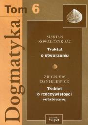 Dogmatyka t.6 Traktat o stworzeniu Traktat o rzeczywistości ostatecznej. Autor: Kowalczyk Marian, Danielewicz Zbigniew. Dadada.pl Okładka książki Dogmatyka t.6 Traktat o stworzeniu Traktat o rzeczywistości ostatecznej