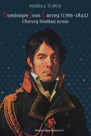 Okładka książki Dominique Jean Larrey 1766-1842 Chirurg Wielkiej Armii