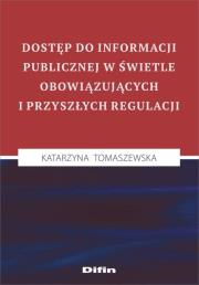 Okładka książki Dostęp do informacji publicznej w świetle obowiązujących i przyszłych regulacji