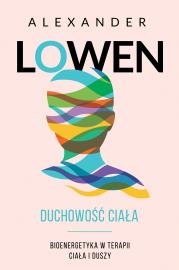 Duchowość ciała. Autor: Alexander Lowen. Dadada.pl Okładka książki Duchowość ciała
