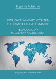 Okładka książki Dwa paradygmaty myślenia o edukacji i jej reformach: pedagogiczny i globalny-neoliberalny
