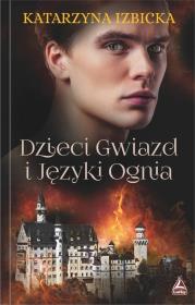 Dzieci gwiazd i języki ognia. Autor: Izbicka Katarzyna. Dadada.pl Okładka książki Dzieci gwiazd i języki ognia