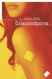 Dziecioodporna. Autor: Emily Giffin. Dadada.pl Okładka książki Dziecioodporna