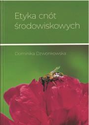 Etyka cnót środowiskowych. Autor: Dzwonkowska Dominika. Dadada.pl Okładka książki Etyka cnót środowiskowych