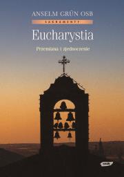 Eucharystia. Przemiana i zjednoczenie. Autor: Anselm Grün. Dadada.pl Okładka książki Eucharystia. Przemiana i zjednoczenie