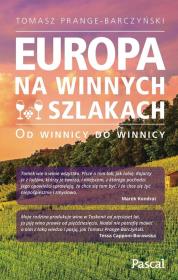 Europa na winnych szlakach. Od winnicy do winnicy. Autor: Prange-Barczyński Tomasz. Dadada.pl Okładka książki Europa na winnych szlakach. Od winnicy do winnicy